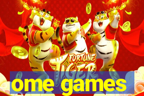 ome games